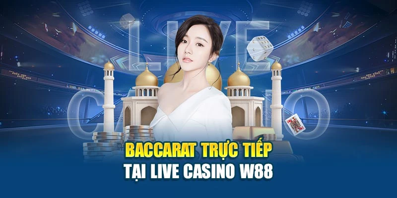 Baccarat trực tiếp tại Live Casino W88