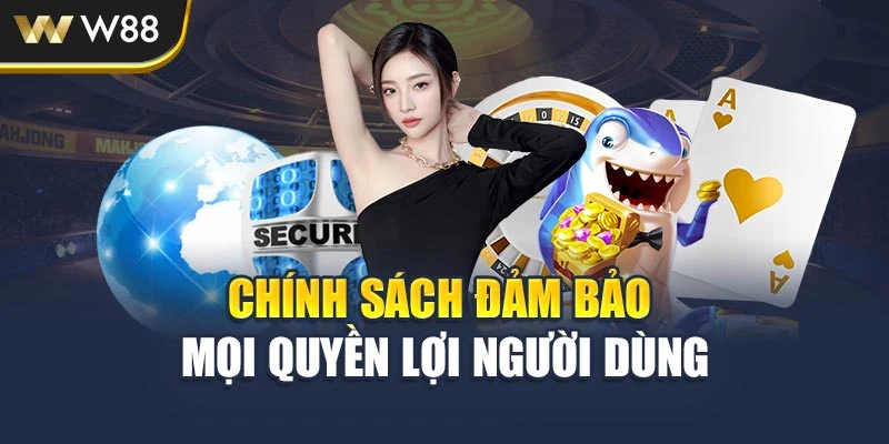 Chính sách đảm bảo mọi quyền lợi người dùng