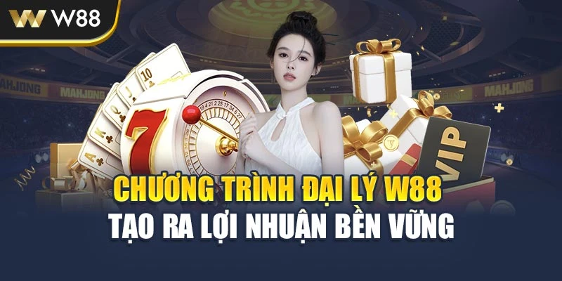 Chương trình đại lý W88 tạo ra lợi nhuận bền vững