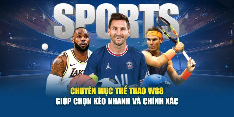 Chuyên mục thể thao W88 giúp chọn kèo nhanh và chính xác