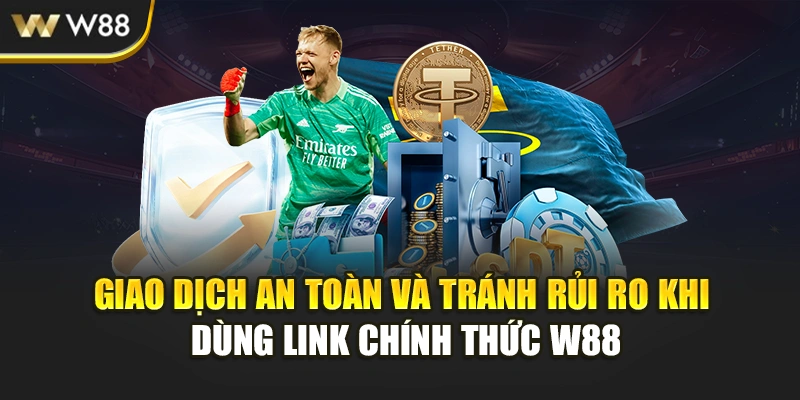 Giao dịch an toàn và tránh rủi ro khi dùng link chính thức W88