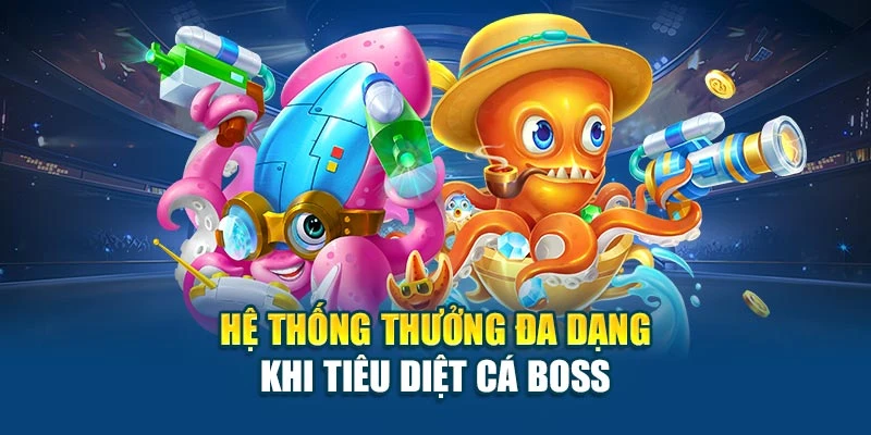 Hệ thống thưởng đa dạng khi tiêu diệt cá boss