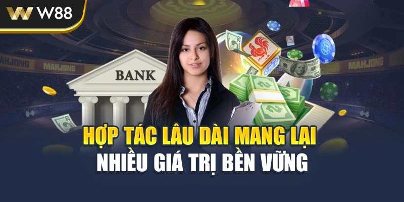 Hợp tác lâu dài mang lại nhiều giá trị bền vững
