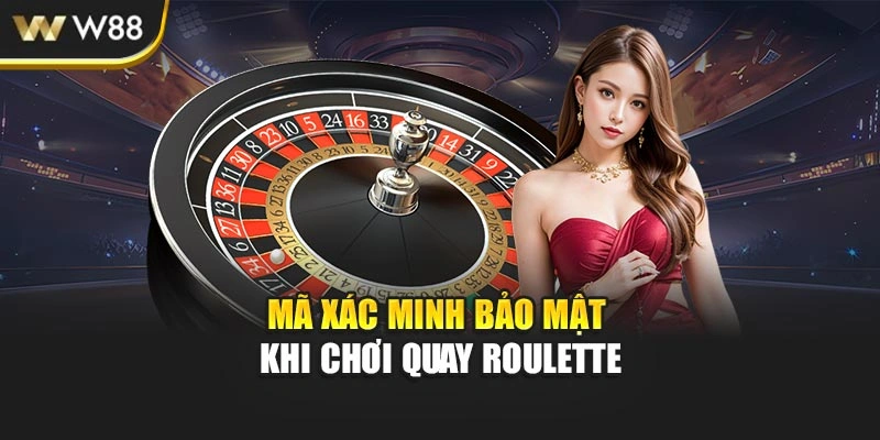 Mã xác minh bảo mật khi chơi quay Roulette