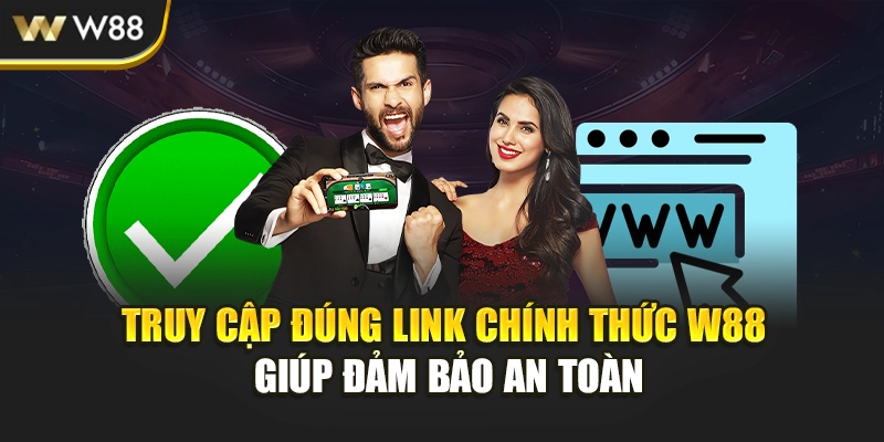 Truy cập đúng link chính thức W88 giúp đảm bảo an toàn